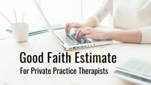 Good Faith Estimate for Private Practice Therapists